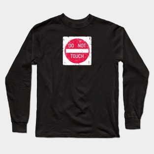 Do Not Touch Sign Long Sleeve T-Shirt